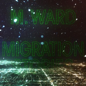 M.-Ward-Migration-Stories-album-art-1575391019-640x640